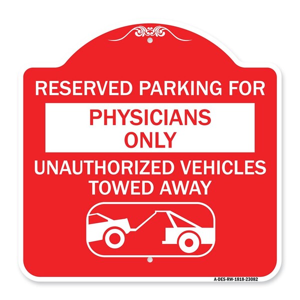 Reserved Parking for Physicians Only Unauthorized Vehicles Towed Away, Red & White, RW-1818-23082